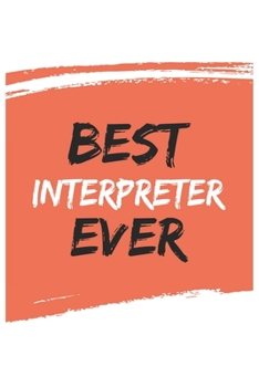 Best interpreter Ever interpreters Gifts  interpreter Appreciation Gift, Coolest  interpreter Notebook A beautiful: Lined Notebook / Journal Gift, , ... , Gift for interpreter , Personalized Jo