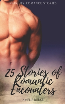 Paperback 25 Stories of Romantic Encounters: Naughty Romance Stories Book