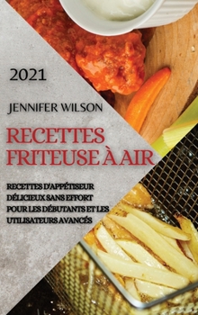 Hardcover Recettes Friteuse ? Air 2021 (French Edition of Air Fryer Recipes 2021): Recettes d'App?tiseur D?licieux Sans Effort Pour Les D?butants Et Les Utilisa [French] Book