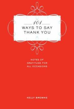 Hardcover 101 Ways to Say Thank You: Notes of Gratitude for All Occasions Book