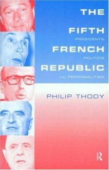 Paperback The Fifth French Republic: Presidents, Politics and Personalities: A Study of French Political Culture Book