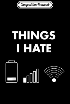 Composition Notebook: Things I Hate For A Funny Programming Cell Phone Gamer Journal/Notebook Blank Lined Ruled 6x9 100 Pages