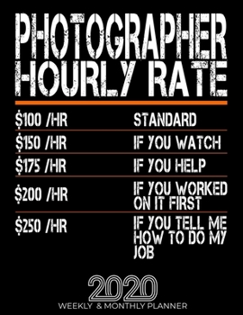 Paperback Funny Photographer Hourly Rate Gift 2020 Planner: High Performance Weekly Monthly Planner To Track Your Hourly Daily Weekly Monthly Progress.Funny Gif Book