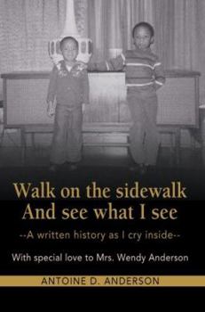 Paperback Walk on the Sidewalk and See What I See: --A Written History as I Cry Inside Book