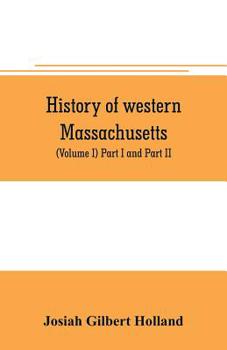 Paperback History of western Massachusetts. The counties of Hampden, Hampshire, Franklin, and Berkshire. Embracing an outline aspects and leading interests, and Book