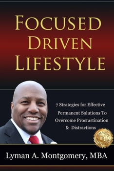 Paperback Focused-Driven Lifestyle Strategies: 7 Strategies To Get Focused, Refocus, and Stay Focused in a Distracted World Book