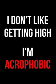 I Don't Like Getting High I'm Acrophobic: Inspirational Quotes Blank Lined Journal