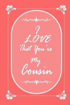 Paperback I Love That You Are My Cousin journal notebook with 2020 Calendar Gift Book for Cousin as a Journal Notebook with Calendar of 2020: Gift Book for Cous Book