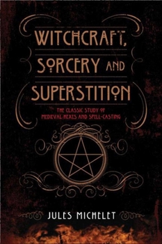 Paperback Witchcraft, Sorcery and Superstition: The Classic Study of Medieval Hexes and Spell-Casting Book