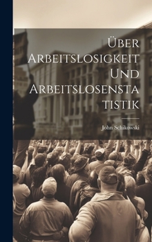 Hardcover Über Arbeitslosigkeit Und Arbeitslosenstatistik [German] Book