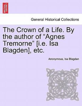 The Crown of a Life, by the Author of 'Agnes Tremorne'