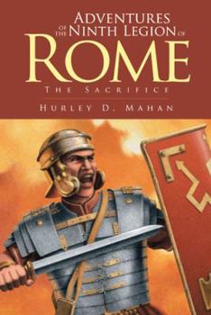 Paperback Adventures of the Ninth Legion of Rome: Book I: The Sacrifice Book