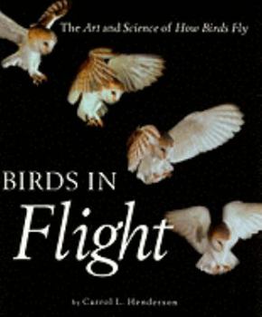 Hardcover Birds in Flight: The Art and Science of How Birds Fly Book