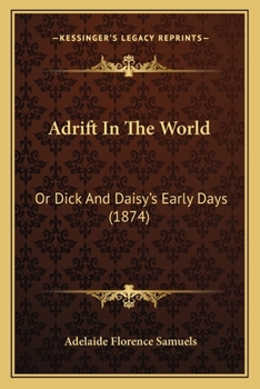 Paperback Adrift In The World: Or Dick And Daisy's Early Days (1874) Book