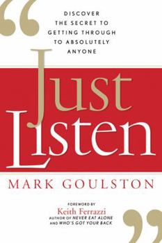 Hardcover Just Listen: Discover the Secret to Getting Through to Absolutely Anyone Book