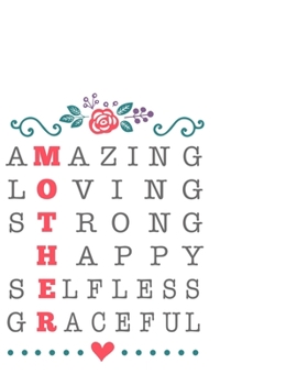 Paperback Mother Amazing Loving Strong Happy Selfless Graceful: Portable Notebook: 6" x 9" Notebook With A Graphic Cover Quote or Saying for Moms: Awesome gift Book