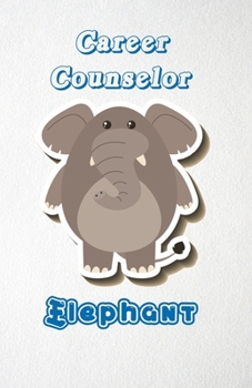 Career Counselor Elephant A5 Lined Notebook 110 Pages: Funny Blank Journal For Job Career Appreciation Boss Co Worker Wide Animal. Unique Student ... Composition Great For Home School Writing