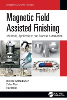 Paperback Magnetic Field Assisted Finishing: Methods, Applications and Process Automation Book