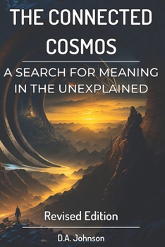 Paperback The Connected Cosmos: A Search for Meaning in the Unexplained: UFOs, Bigfoot, and Beyond Book