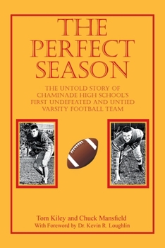 THE PERFECT SEASON: The Untold Story of Chaminade High School's First Undefeated and Untied Varsity Football Team