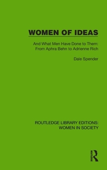 Hardcover Women of Ideas: And What Men Have Done to Them: From Aphra Behn to Adrienne Rich Book