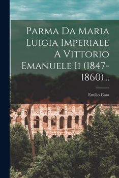 Paperback Parma Da Maria Luigia Imperiale A Vittorio Emanuele Ii (1847-1860)... [Italian] Book