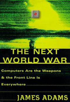 Hardcover The Next World War: Computers Are the Weapons and the Front Line Is Everywhere Book