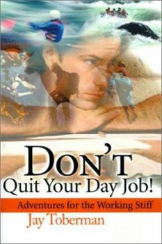 Don't Quit Your Day Job: Adventures for the Working Stiff