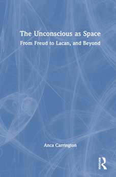 Hardcover The Unconscious as Space: From Freud to Lacan, and Beyond Book