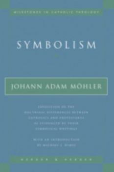 Paperback Symbolism: Exposition of the Doctrinal Differences Between Catholics and Protestants as Evidenced by Their Symbolical Writings Book