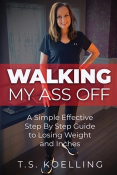 Paperback Walking My Ass Off: A Simple Effective Step By Step Guide to Losing Weight and Inches Book