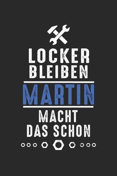Locker bleiben Martin macht das schon: Notizbuch 120 Seiten f�r Handwerker Mechaniker Schrauber Bastler Hausmeister Notizen, Zeichnungen, Formeln Organizer Schreibheft Planer Tagebuch