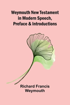Paperback Weymouth New Testament In Modern Speech, Preface And Introductions Book
