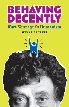 Paperback Behaving Decently: Kurt Vonnegut's Humanism Book