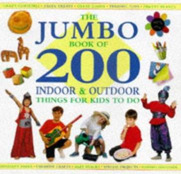 Hardcover The Jumbo Book of 200 Indoor and Outdoor Things for Kids to Do Book