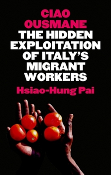 Hardcover Ciao Ousmane: The Hidden Exploitation of Italy's Migrant Workers Book