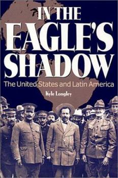 Paperback In the Eagle's Shadow: The United States and Latin America Book