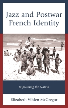 Hardcover Jazz and Postwar French Identity: Improvising the Nation Book