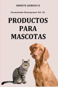 Paperback Formulando Detergentes Vol. III: Productos Para Mascotas [Spanish] Book