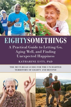 Hardcover Eightysomethings: A Practical Guide to Letting Go, Aging Well, and Finding Unexpected Happiness Book