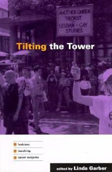 Paperback Tilting the Tower: Lesbians / Teaching / Queer Subjects Book