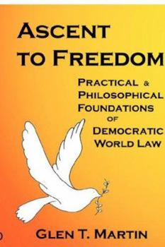 Paperback Ascent to Freedom: Practical and Philosophical Foundations of Democratic World Law Book