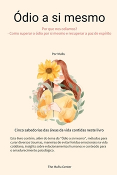 Ódio a si mesmo: Por que nos odiamos? - Como superar o Ódio a si mesmo e recuperar a paz de espírito (Portuguese Edition)