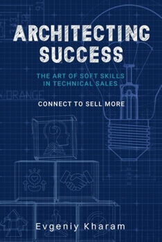 Paperback Architecting Success: The Art of Soft Skills in Technical Sales Book
