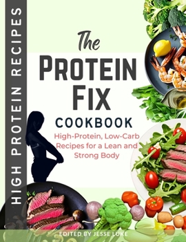 Paperback The Protein Fix: High-Protein, Low-Carb Recipes for a Lean and Strong Body Book