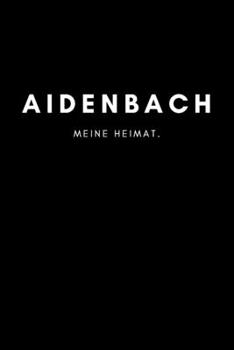 Paperback Aidenbach: Notizbuch, Notizblock, Notebook - Liniert, Linien, Lined - DIN A5 (6x9 Zoll), 120 Seiten - Deine Stadt, Dorf, Region, [German] Book