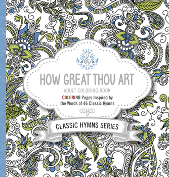 Paperback How Great Thou Art Adult Coloring Book: Coloring Pages Inspired by the Words of Forty-Six Classic Hymns Book