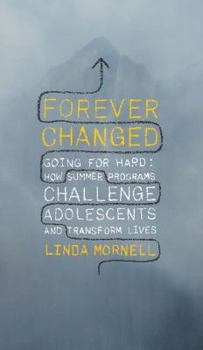 Hardcover Forever Changed: How Summer Programs and Insight Mentoring Challenge Adolescents and Transform Lives Book