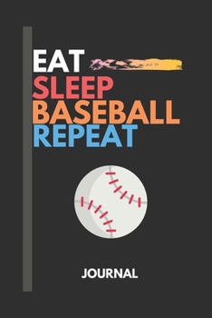 Eat sleep baseball repeat journal: Baseball Journal for journaling | Notebook for baseball players120 pages 6x9 inches | Gift for baseball lovers men and woman girls and boys| sport | logbook