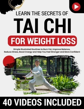 Paperback Tai Chi for Weight Loss: Simple Illustrated Routines to Burn Fat, Improve Balance, Reduce Stress, Boost Energy and Help You Feel Stronger and More Con Book
